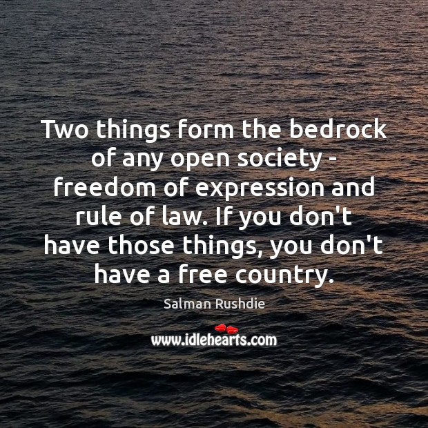 Two things form the bedrock of any open society – freedom of Salman Rushdie Picture Quote