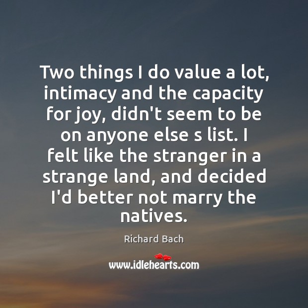 Two things I do value a lot, intimacy and the capacity for Richard Bach Picture Quote
