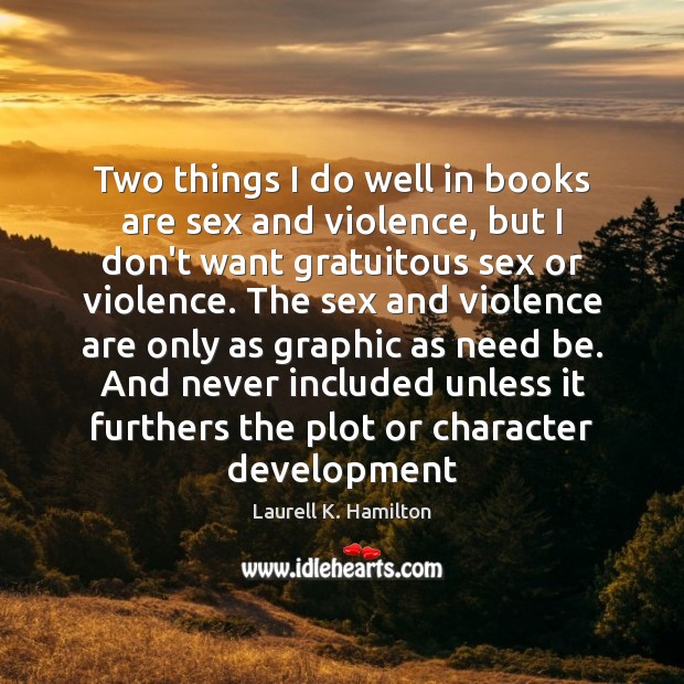 Two things I do well in books are sex and violence, but Laurell K. Hamilton Picture Quote