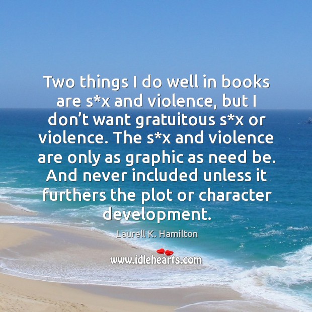 Two things I do well in books are s*x and violence, but I don’t want Laurell K. Hamilton Picture Quote