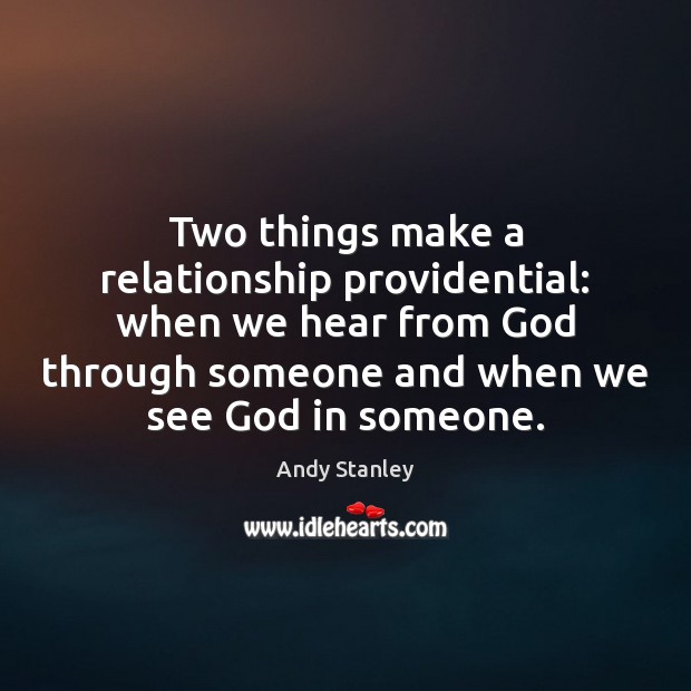 Two things make a relationship providential: when we hear from God through Andy Stanley Picture Quote