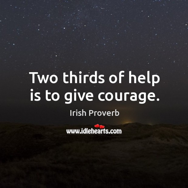 Two thirds of help is to give courage. Irish Proverbs Image