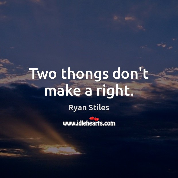 Two thongs don’t make a right. Ryan Stiles Picture Quote