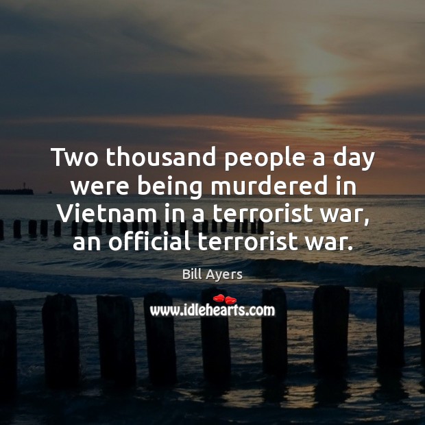 Two thousand people a day were being murdered in Vietnam in a Image