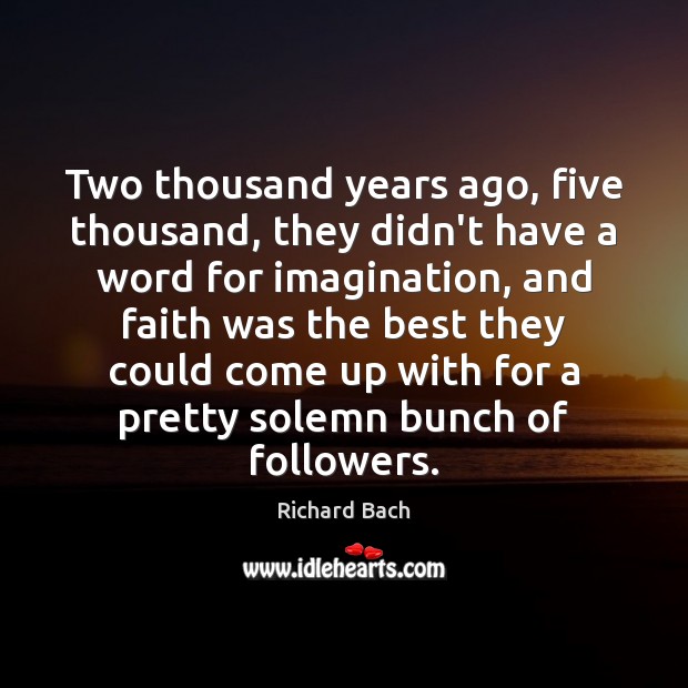 Two thousand years ago, five thousand, they didn’t have a word for Richard Bach Picture Quote