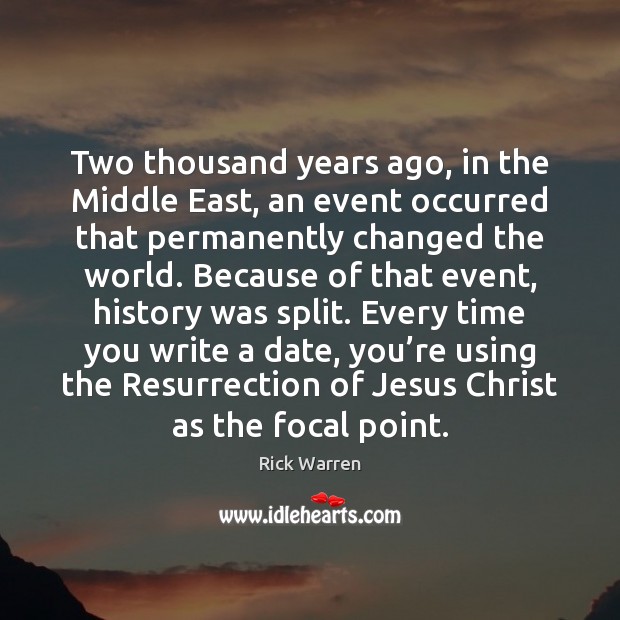 Two thousand years ago, in the Middle East, an event occurred that Rick Warren Picture Quote