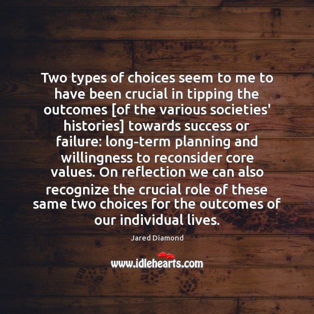 Two types of choices seem to me to have been crucial in Jared Diamond Picture Quote