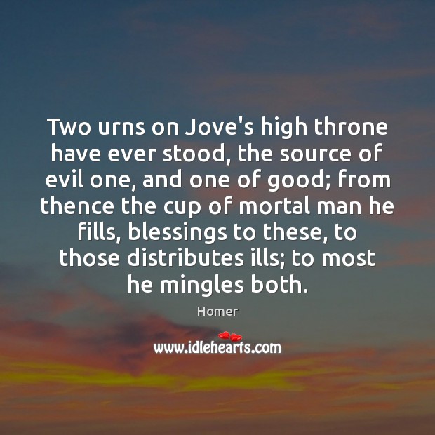 Two urns on Jove’s high throne have ever stood, the source of Blessings Quotes Image