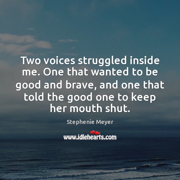 Two voices struggled inside me. One that wanted to be good and Image