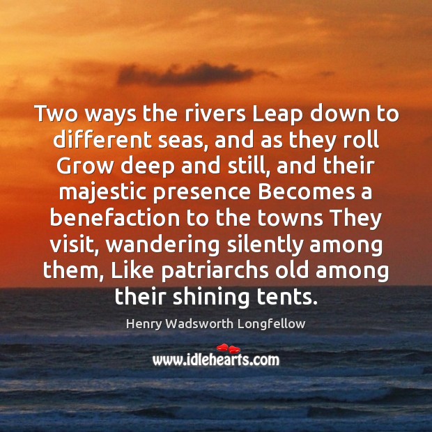 Two ways the rivers Leap down to different seas, and as they Image