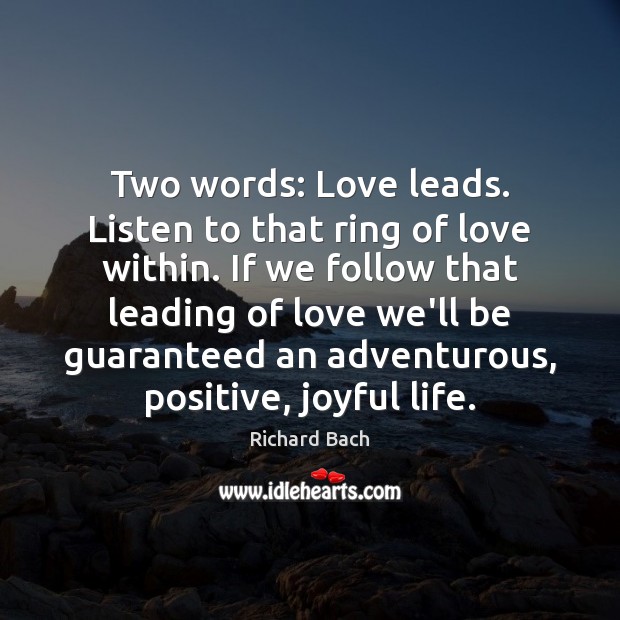 Two words: Love leads. Listen to that ring of love within. If Richard Bach Picture Quote