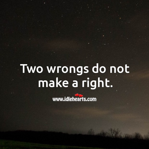 Two wrongs do not make a right. Image