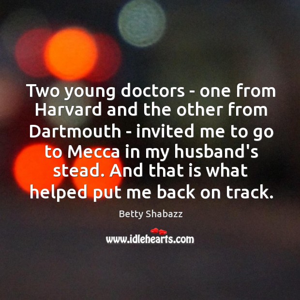 Two young doctors – one from Harvard and the other from Dartmouth Betty Shabazz Picture Quote
