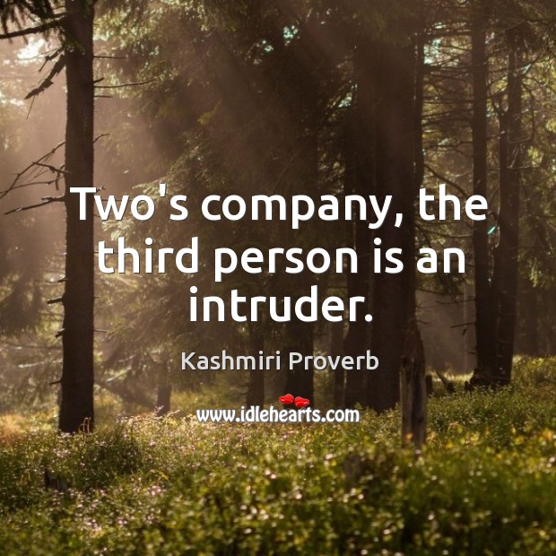 Two’s company, the third person is an intruder. Kashmiri Proverbs Image