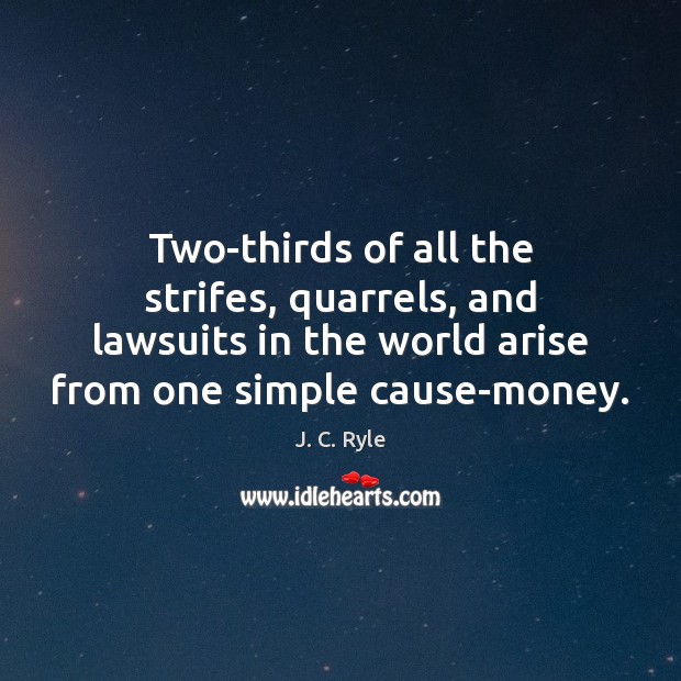 Two-thirds of all the strifes, quarrels, and lawsuits in the world arise J. C. Ryle Picture Quote