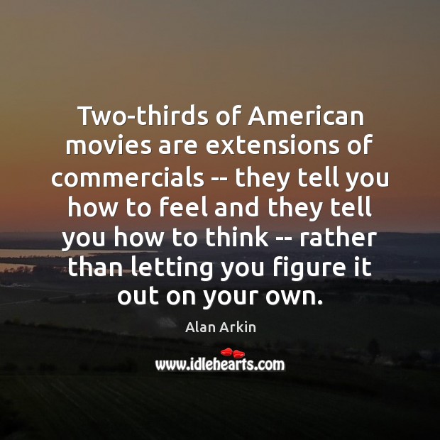 Two-thirds of American movies are extensions of commercials — they tell you Movies Quotes Image