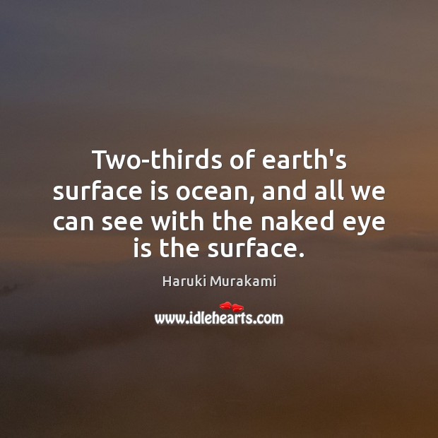 Two-thirds of earth’s surface is ocean, and all we can see with Haruki Murakami Picture Quote