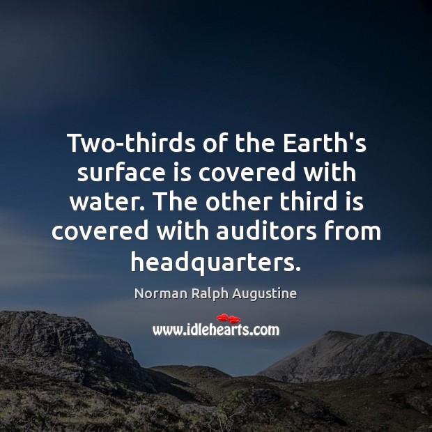 Two-thirds of the Earth’s surface is covered with water. The other third Norman Ralph Augustine Picture Quote