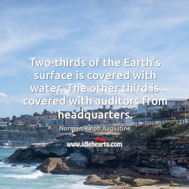 Two-thirds of the earth’s surface is covered with water. The other third is covered with auditors from headquarters. Image