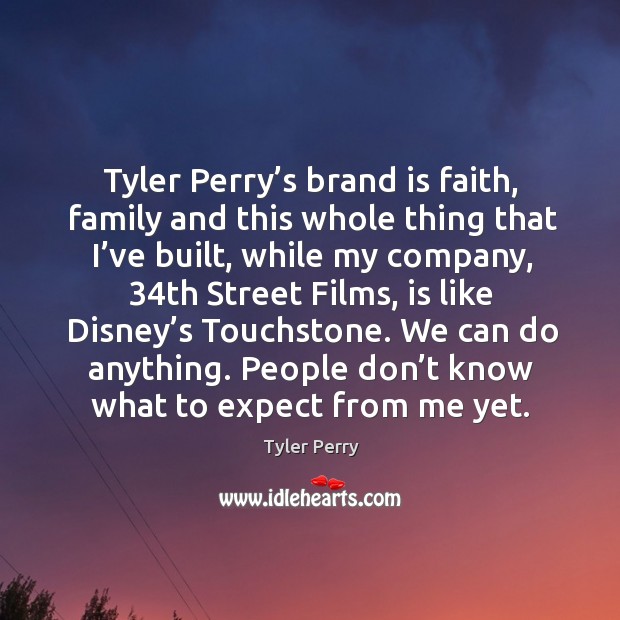 Tyler perry’s brand is faith, family and this whole thing that I’ve built Image