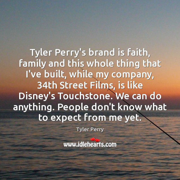 Tyler Perry’s brand is faith, family and this whole thing that I’ve Tyler Perry Picture Quote