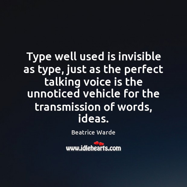 Type well used is invisible as type, just as the perfect talking Image