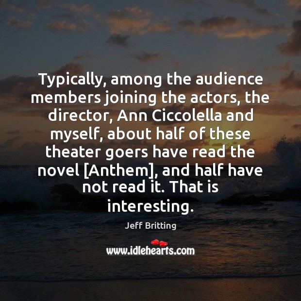 Typically, among the audience members joining the actors, the director, Ann Ciccolella 