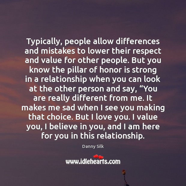 Typically, people allow differences and mistakes to lower their respect and value I Love You Quotes Image