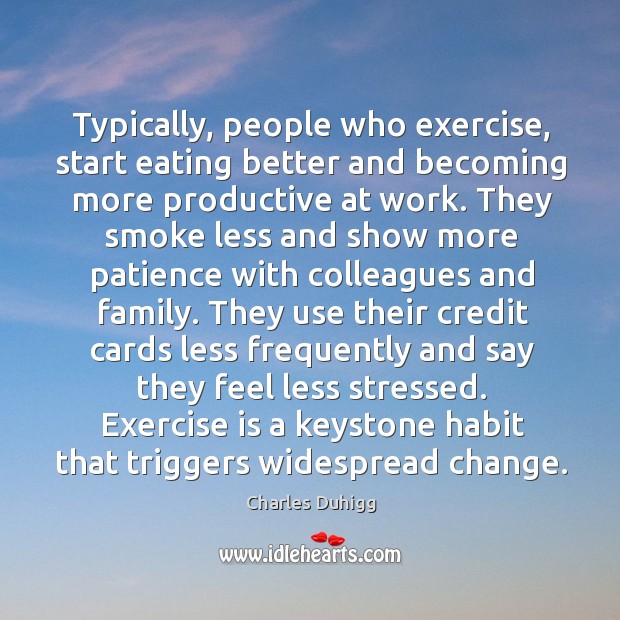 Typically, people who exercise, start eating better and becoming more productive at Image