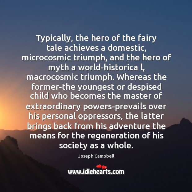 Typically, the hero of the fairy tale achieves a domestic, microcosmic triumph, Image