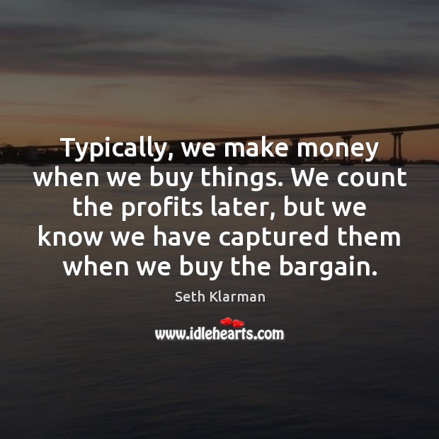 Typically, we make money when we buy things. We count the profits Image