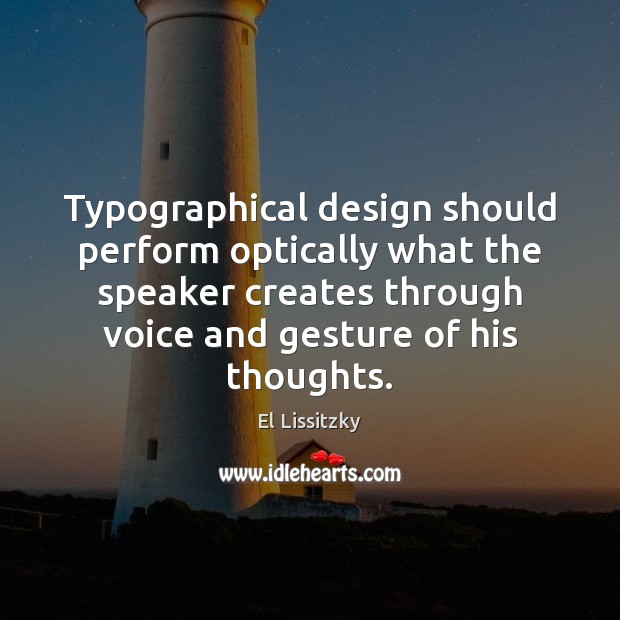 Typographical design should perform optically what the speaker creates through voice and Design Quotes Image