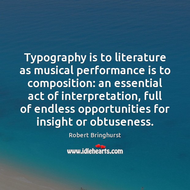 Typography is to literature as musical performance is to composition: an essential Performance Quotes Image