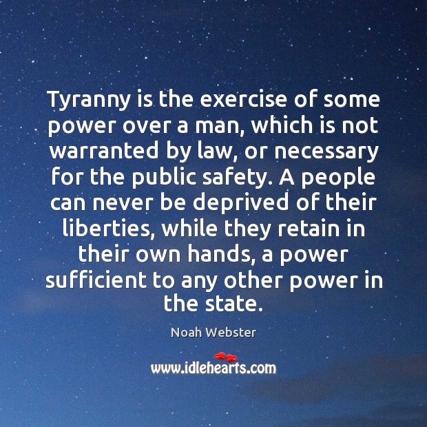 Tyranny is the exercise of some power over a man, which is Noah Webster Picture Quote