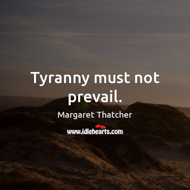 Tyranny must not prevail. Image