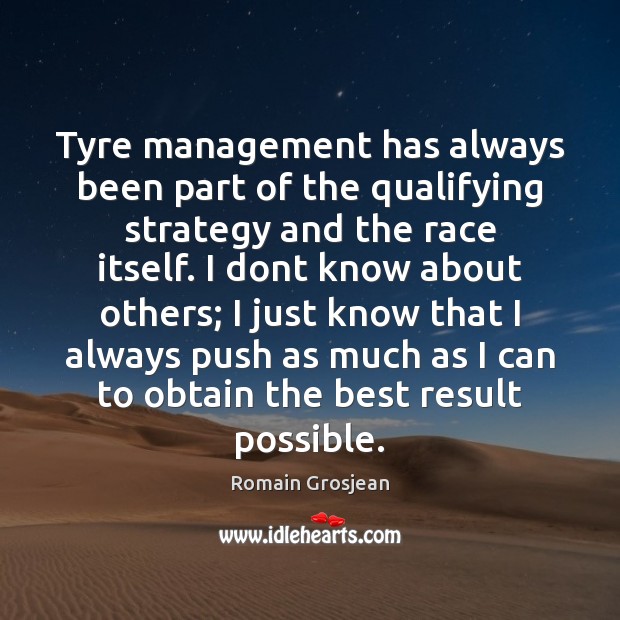Tyre management has always been part of the qualifying strategy and the Romain Grosjean Picture Quote