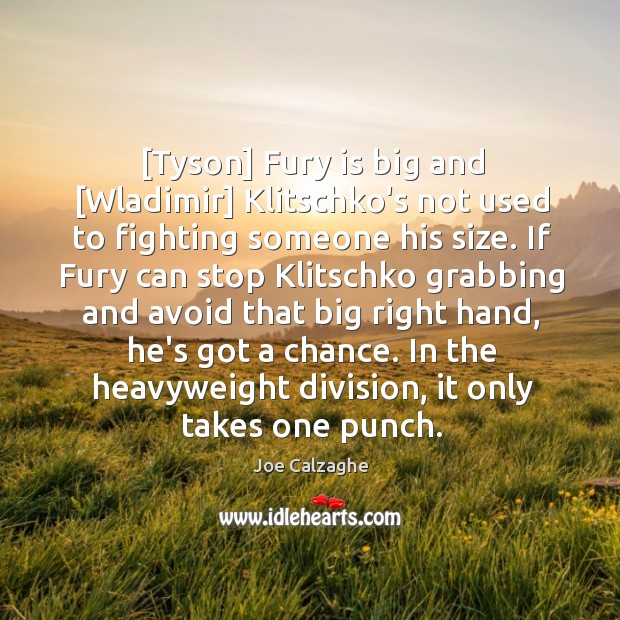 [Tyson] Fury is big and [Wladimir] Klitschko’s not used to fighting someone Image