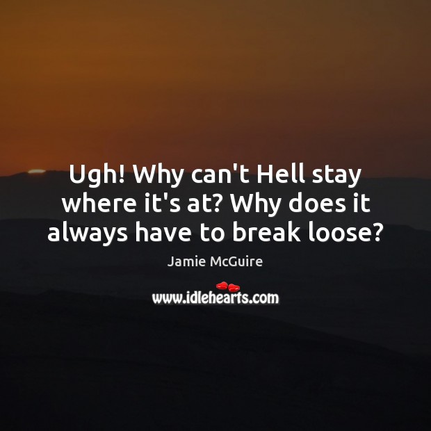 Ugh! Why can’t Hell stay where it’s at? Why does it always have to break loose? Image