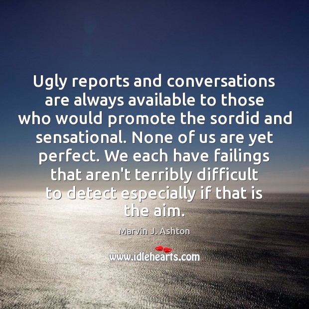 Ugly reports and conversations are always available to those who would promote Marvin J. Ashton Picture Quote