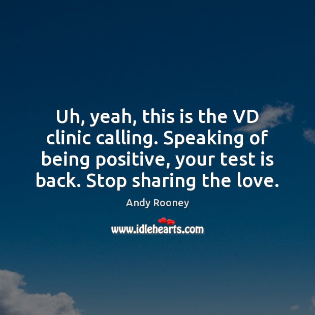 Uh, yeah, this is the VD clinic calling. Speaking of being positive, Image