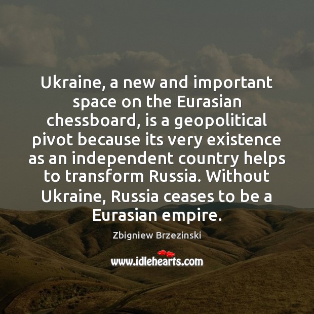 Ukraine, a new and important space on the Eurasian chessboard, is a Zbigniew Brzezinski Picture Quote
