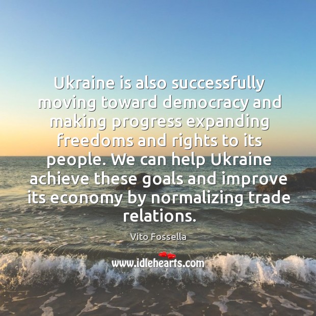 Ukraine is also successfully moving toward democracy and making progress expanding freedoms Economy Quotes Image
