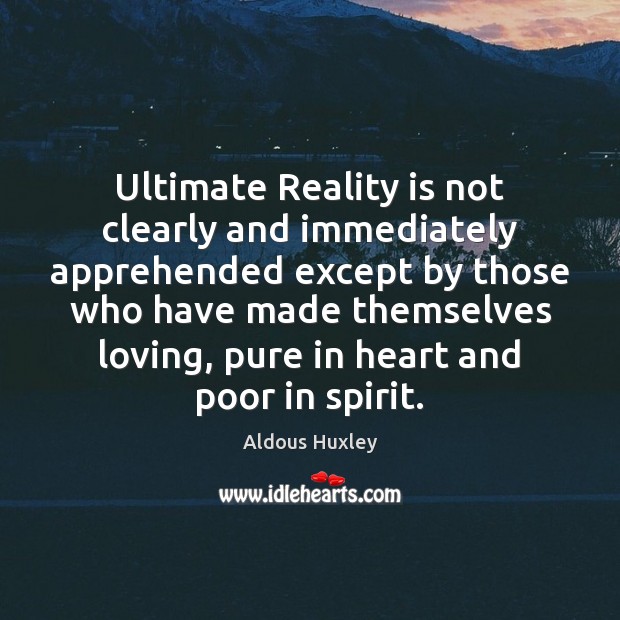 Ultimate Reality is not clearly and immediately apprehended except by those who 