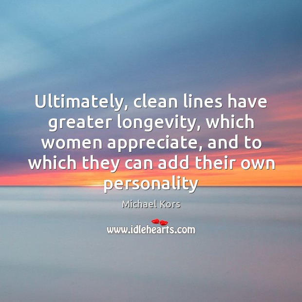 Ultimately, clean lines have greater longevity, which women appreciate, and to which Image