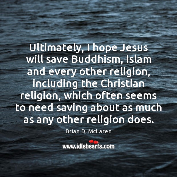 Ultimately, I hope Jesus will save Buddhism, Islam and every other religion, Image