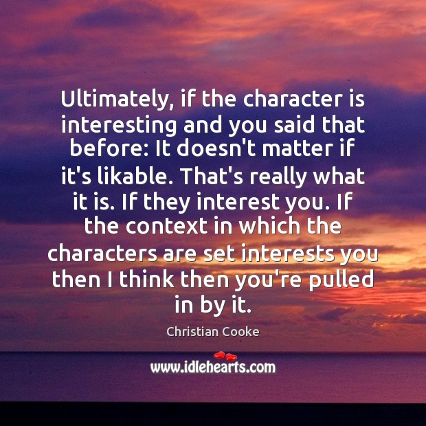 Ultimately, if the character is interesting and you said that before: It Image