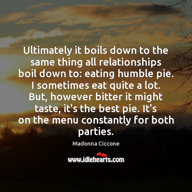 Ultimately it boils down to the same thing all relationships boil down Madonna Ciccone Picture Quote