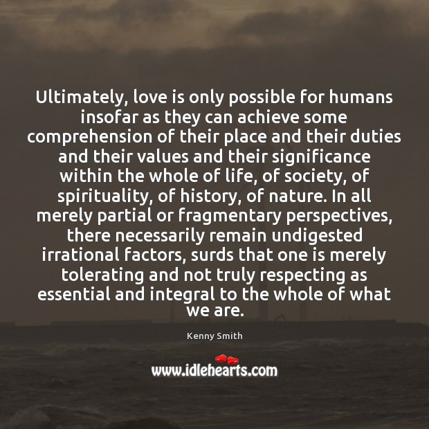 Ultimately, love is only possible for humans insofar as they can achieve Kenny Smith Picture Quote