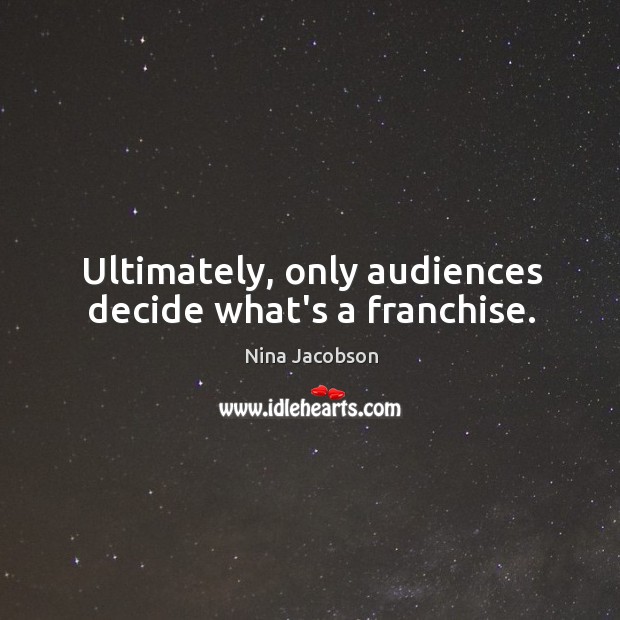 Ultimately, only audiences decide what’s a franchise. Image