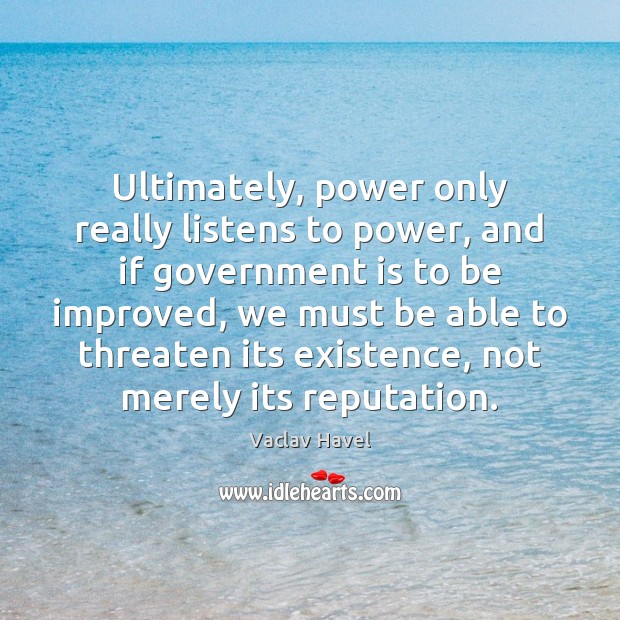 Ultimately, power only really listens to power, and if government is to Image